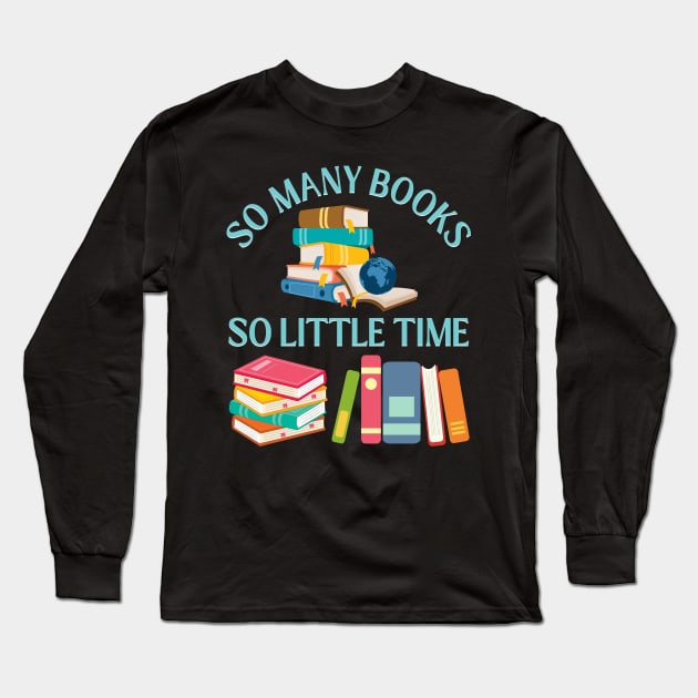 So many books So little time Books makes you bright Bookworm I Love Books Bookoholic Long Sleeve T-Shirt by BoogieCreates